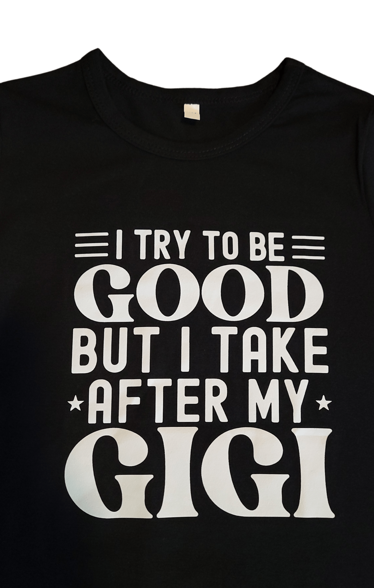 I Try To Be Good But I Take After My Gigi Tee - Little Looms