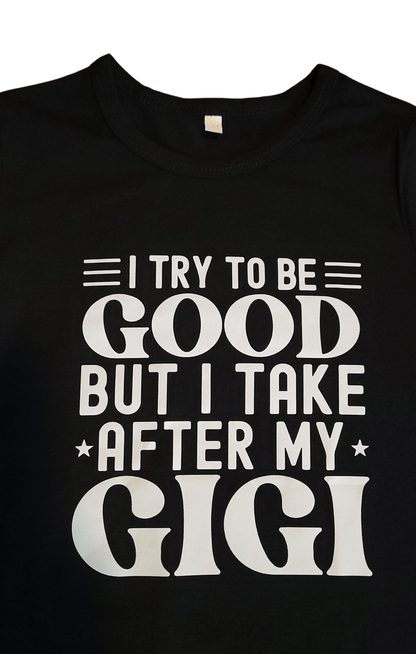 I Try To Be Good But I Take After My Gigi Tee - Little Looms